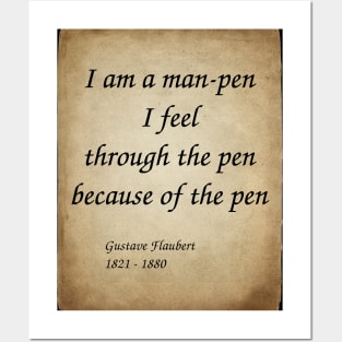 Gustave Flaubert, French Novelist. I am a man-pen. I feel through the pen because of the pen. Posters and Art